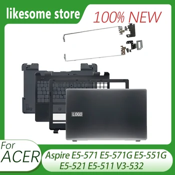 Новый Для Acer Aspire E5-571 E5-571G E5-551G E5-521 E5-511 V3-532 ЖК-дисплей для ноутбука Задняя крышка/Передняя панель/Петли/Упор для рук/Нижний корпус