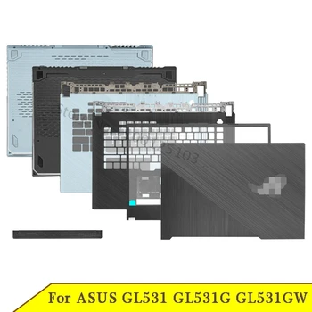 Новый Нижний чехол Для ноутбука ASUS Серии GL531 GL531G GL531GW с ЖК Дисплеем Задняя крышка Передняя Панель Задняя Крышка Шарнира A B C D Крышка