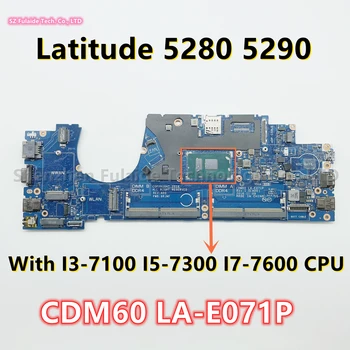 CDM60 LA-E071P Для Dell Latitude 5280 5290 Материнская плата ноутбука с процессором I3-7100 I5-7300 I7-7600 CN-04X332 4X332 CN-04K998 4K998